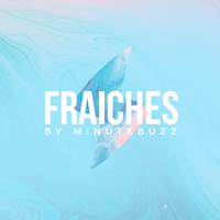 FRAICHES by MinuteBuzz, vidéo présentée par MowXml